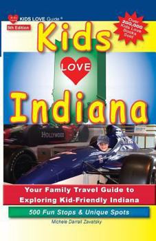 Paperback Kids Love Indiana, 5th Edition: Your Family Travel Guide to Exploring Kid-Friendly Indiana. 500 Fun Stops & Unique Spots Book