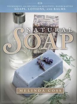 Paperback Natural Soap: Techniques and Recipes for Beautiful Handcrafted Soaps, Lotions, and Balms Book
