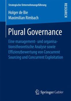 Paperback Plural Governance: Eine Management- Und Organisationstheoretische Analyse Sowie Effizienzbewertung Von Concurrent Sourcing Und Concurrent [German] Book