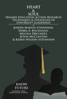 Paperback Heart & Soul: Higher Education Action Research Techniques & Strategies of University Leadership Book