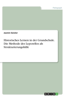 Paperback Historisches Lernen in der Grundschule. Die Methode des Leporellos als Strukturierungshilfe [German] Book