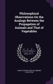 Hardcover Philosophical Observations On the Analogy Between the Propagation of Animals and That of Vegetables Book