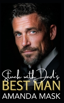 Stuck with Dad's Best Man: A Small Town Age Gap Romance