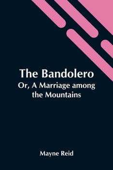 The Bandolero or a Marriage Among the Mountains