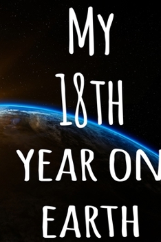 My 18th Year On Earth: The perfect birthday gift for the special person in your life - 365 page lined journal!