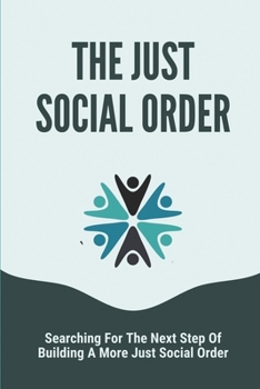 Paperback The Just Social Order: Searching For The Next Step Of Building A More Just Social Order: Global Issues 2021 Book