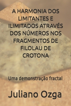 Paperback A Harmonia DOS Limitantes E Ilimitados Através DOS Números Nos Fragmentos de Filolau de Crotona: Uma demonstração fractal [Portuguese] Book