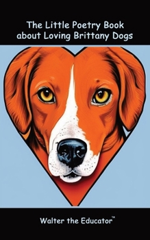 Paperback The Little Poetry Book about Loving Brittany Dogs Book