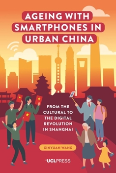 Hardcover Ageing with Smartphones in Urban China: From the cultural to the digital revolution in Shanghai Book