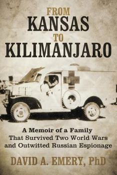 From Kansas to Kilimanjaro: A Memoir of a Family That Survived Two World Wars and Outwitted Russian Espionage