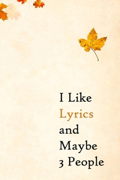 I Like Lyrics and Maybe 3 People: Lined Notebook / Journal Gift, 200 Pages, 6x9,  Cover, Matte Finish Inspirational Quotes Journal, Notebook, Diary, Composition Book