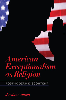 American Exceptionalism as Religion: Postmodern Discontent - Book  of the Literature, Religion, and Postsecular Studies