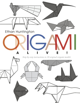 Paperback Origami Alive!: Step-By-Step Instructions to 10 Original Origami Models Book