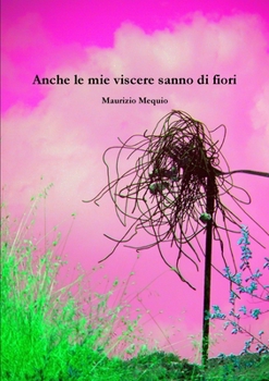 Paperback Anche le mie viscere sanno di fiori [Italian] Book