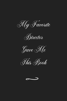 Paperback My Favorite Director Gave Me This Book: Funny Office Notebook/Journal For Women/Men/Coworkers/Boss/Business (6x9 inch) Book
