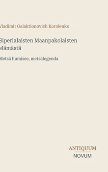 Siperialaisten Maanpakolaisten elämästä: Metsä humisee, metsälegenda (Finnish Edition)