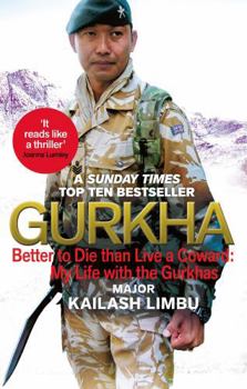 Gurkha: Better to Die Than Live a Coward: My Life in the Gurkhas