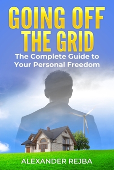 Paperback Going off the Grid: The Complete Guide to Your Personal Freedom Book