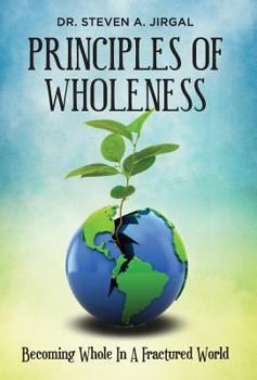 Hardcover Principles of Wholeness: Becoming Whole in a Fractured World Book