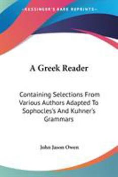 Paperback A Greek Reader: Containing Selections From Various Authors Adapted To Sophocles's And Kuhner's Grammars Book