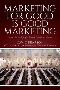 Paperback Marketing for good is good marketing: A year in the life of a Livery Company Master Book