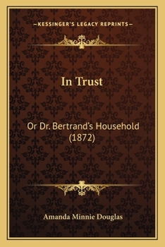 Paperback In Trust: Or Dr. Bertrand's Household (1872) Book