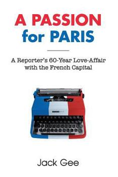 Paperback A Passion for Paris: A Reporter's 60-Year Love-Affair with the French Capital Book