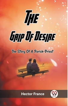 Paperback The Grip Of Desire The Story Of A Parish-Priest Book