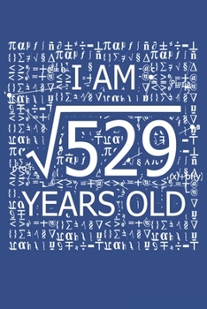 Paperback I Am 529 Years Old: I Am Square Root of 529 23 Years Old Math Line Notebook Book