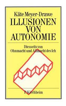 Illusionen Von Autonomie: Diesseits Von Ohnmacht Und Allmacht Des Ich (German Edition)