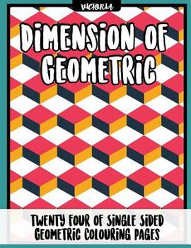 Paperback Diemension of Geometric: 24 of single sided geometric coloring pages, stress relief coloring books for adults Book