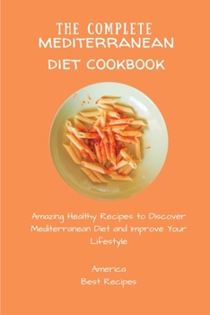 Paperback The Complete Mediterranean Diet Cookbook: Amazing Healthy Recipes to Discover Mediterranean Diet and Improve Your Lifestyle Book
