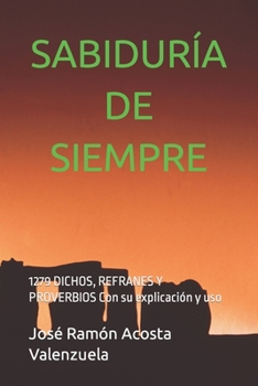 Paperback Sabiduría de Siempre: 1279 DICHOS, REFRANES Y PROVERBIOS Con su explicación y uso [Spanish] Book