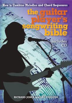Hardcover The Guitar Player's Songwriting Bible: How to Combine Melodies and Chord Sequences Book