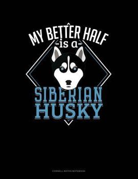 Paperback My Better Half Is a Siberian Husky: Cornell Notes Notebook Book