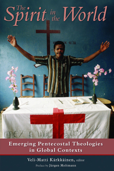 Paperback The Spirit in the World: Emerging Pentecostal Theologies in Global Contexts Book