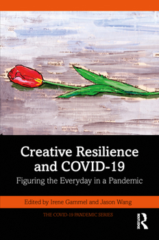 Paperback Creative Resilience and COVID-19: Figuring the Everyday in a Pandemic Book