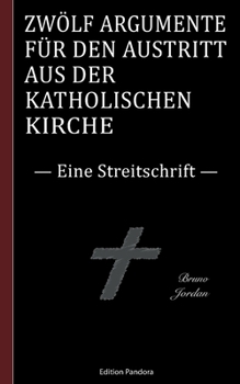 Paperback Zwölf Argumente für den Austritt aus der katholischen Kirche: Eine Streitschrift [German] Book
