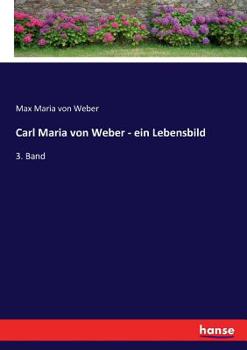 Paperback Carl Maria von Weber - ein Lebensbild: 3. Band [German] Book