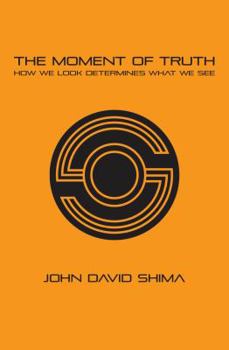 Paperback The Moment of Truth: How We Look Determines What We See Book