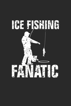 Paperback Ice Fishing Fanatic: Ice Fishing Fanatic Notebook / Journal / Braindump Great Gift for Fishing or any other occasion. 110 Pages 6" by 9" Book