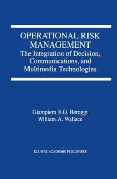 Hardcover Operational Risk Management: The Integration of Decision, Communications, and Multimedia Technologies Book