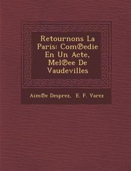 Paperback Retournons La Paris: Com℗edie En Un Acte, M�el℗ee De Vaudevilles [French] Book