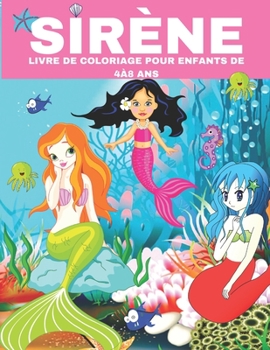 Paperback Sirene- Livre de Coloriage Pour Enfants de 4a8 ANS: Pour les petites princesses qui aiment les sirènes et les créatures magique; 60 pages/ 8.5*11 po [French] Book