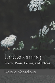 Paperback Unbecoming: Poems, Prose, Letters, and Echoes Book