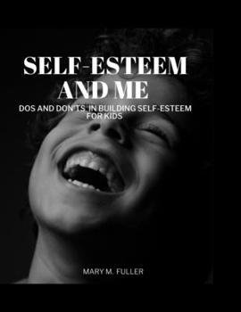 Paperback Self-Esteem and Me: Dos and Don'ts In Building Self-esteem For Kids Book