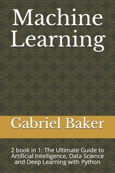 Paperback Machine Learning: 2 book in 1: The Ultimate Guide to Artificial Intelligence, Data Science and Deep Learning with Python Book