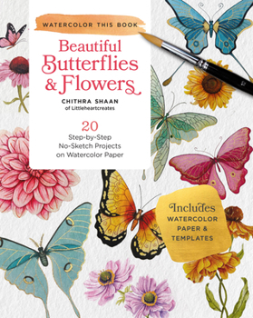 Paperback How to Paint Beautiful Butterflies and Flowers in Watercolor: 20 Step-By-Step No-Sketch Projects on Watercolor Paper Book