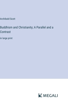 Hardcover Buddhism and Christianity; A Parallel and a Contrast: in large print Book