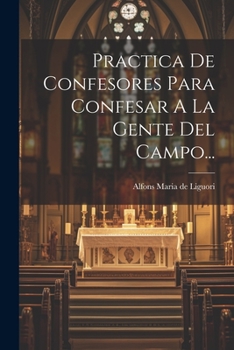 Paperback Practica De Confesores Para Confesar A La Gente Del Campo... [Spanish] Book